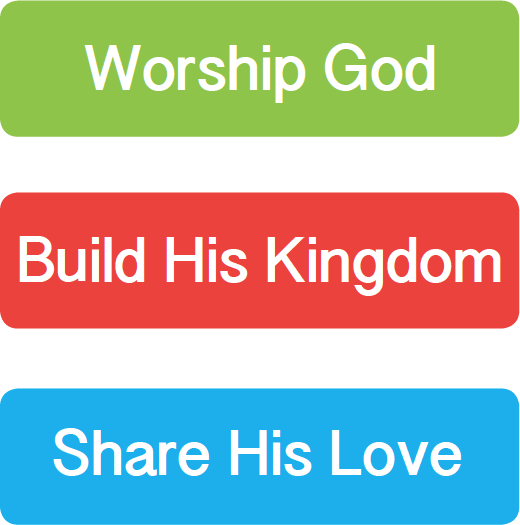 Worship God / Build His Kingdom / Share His Love